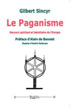 Couverture du livre « Le Paganisme. Recours spirituel et identitaire de l'Europe » de Gilbert Sincyr aux éditions Dualpha