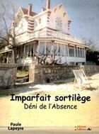 Couverture du livre « Imparfait sortilège ; déni de l'absence » de Paule Lapeyre aux éditions L'officine