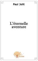 Couverture du livre « L'éternelle aventure » de Paul Jolit aux éditions Edilivre