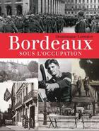 Couverture du livre « Bordeaux sous l'Occupation » de Dominique Lormier aux éditions Geste