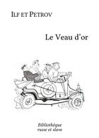 Couverture du livre « Le veau d'or » de Ilf Et Petrov aux éditions Bibliotheque Russe Et Slave