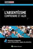 Couverture du livre « L'absentéisme ; comprendre et agir (3e édition) » de Pascal Gallois aux éditions Entreprise Et Carrieres