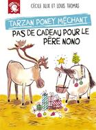 Couverture du livre « Tarzan, poney méchant ; pas de cadeau pour le père Nono » de Cecile Alix et Louis Thomas aux éditions Poulpe Fictions