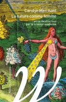 Couverture du livre « La nature comme femme et sa destruction par la science moderne » de Carolyn Merchant aux éditions Wildproject