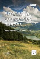 Couverture du livre « Arrêter la course des nuages » de De Arriba Suzanne aux éditions Editions De La Loupe