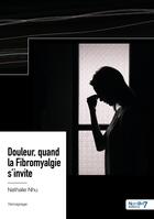 Couverture du livre « Douleur, quand la fibromyalgie s'invite » de Nathalie Nhu aux éditions Nombre 7