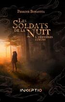 Couverture du livre « Les soldats de la nuit Tome 1 : Dernières lueurs » de Perrine Bonavita aux éditions Inceptio