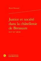 Couverture du livre « Justice et société dans la châtellenie de Bressuire (XIVe-XVe siècle) » de Muriel Bonnaud aux éditions Classiques Garnier