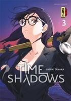 Couverture du livre « Time shadows Tome 3 » de Yasuki Tanaka aux éditions Kana