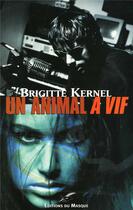 Couverture du livre « Un animal a vif » de Brigitte Kernel aux éditions Editions Du Masque