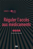 Couverture du livre « Réguler l'accès aux médicaments » de Cyril Benoit aux éditions Pu De Grenoble
