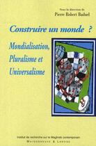 Couverture du livre « Construire un monde » de Baduel P R aux éditions Maisonneuve Larose