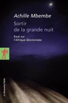 Couverture du livre « Sortir de la grande nuit ; essai sur l'Afrique décolonisée » de Achille Mbembe aux éditions La Decouverte