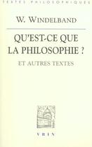 Couverture du livre « Qu'est-ce que la philosophie? - et autres textes » de Windelband Wilhelm aux éditions Vrin