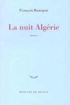 Couverture du livre « La nuit algerie » de Francois Bourgeat aux éditions Mercure De France