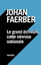 Couverture du livre « Le grand écrivain, cette névrose nationale » de Johan Faerber aux éditions Pauvert