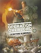 Couverture du livre « Opération Overlord Tome 3 : la batterie de Merveille » de Bruno Falba et Davide Fabbri aux éditions Glenat