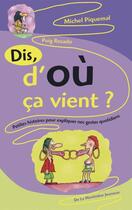 Couverture du livre « Dis d'où ça vient ? » de Michel Piquemal et Puig Rosado aux éditions La Martiniere Jeunesse