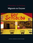 Couverture du livre « Migrants en guyane » de Frédéric Piantoni aux éditions Actes Sud