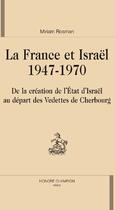 Couverture du livre « La France et Israël (1947-1970) ; de la création de l'état d'Israël au départ des vedettes de Cherbourg » de Myriam Rosman aux éditions Honore Champion