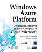 Couverture du livre « Windows Azure Platform ; développez, déployez et administrez pour le Cloud Microsoft » de Florent Santin aux éditions Eni