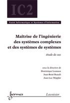 Couverture du livre « Maitrise de l'ingenierie des systemes complexes et des systemes de systemes etude de cas traite info » de Dominique Luzeaux aux éditions Hermes Science Publications