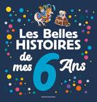 Couverture du livre « Les belles histoires de mes 6 ans » de Agnes Bertron-Martin aux éditions Bayard Jeunesse