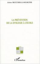 Couverture du livre « La prévention de la dyslexie à l'école » de Arlette Mucchielli-Bourcier aux éditions L'harmattan