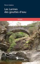 Couverture du livre « Les larmes des gouttes d'eau » de Pierre Cadene aux éditions Publibook