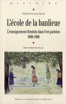 Couverture du livre « L'école de la banlieue ; l'enseignement féminin dans l'est parisien ; 1880-1960 » de Cecile Duvignacq-Croise aux éditions Pu De Rennes