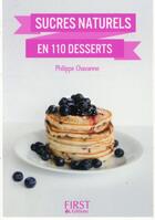 Couverture du livre « Sucres naturels en 110 desserts » de Philippe Chavanne aux éditions First