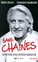 Couverture du livre « Sans chaines ; entretiens avec Patrick Sebastien » de Patrick Sebastien aux éditions Hugo Poche