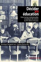 Couverture du livre « Décider en éducation ; entre normes institutionnelles et pratiques des acteurs » de Caroline Barrera et Veronique Castagnet aux éditions Pu Du Septentrion