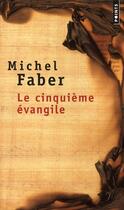 Couverture du livre « Le cinquième évangile » de Michel Faber aux éditions Points