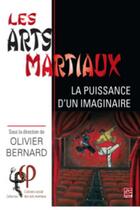 Couverture du livre « Les arts martiaux ; la puissance d'un imaginaire » de Olivier Bernard aux éditions Presses De L'universite De Laval