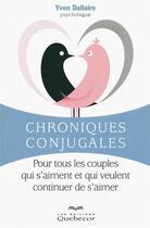 Couverture du livre « Chroniques conjugales - pour tous les couples qui s'aiment et qui veulent continuer de s'aimer » de Yvon Dallaire aux éditions Quebecor