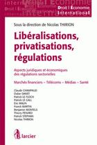 Couverture du livre « Libéralisations, privatisations, régulations ; aspects juridiques et économiques des régulations sectorielles » de Nicolas Thirion aux éditions Larcier