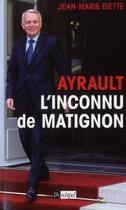Couverture du livre « Jean-Marc Ayrault, l'inconnu de Matignon » de Jean-Marie Biette aux éditions Archipel