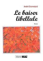 Couverture du livre « Le baiser libellule » de Andre Gromolard aux éditions Elzevir