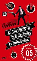 Couverture du livre « Le tri sélectif des ordures et autres cons t.5 » de Sebastien Gendron aux éditions 12-21