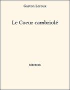 Couverture du livre « Le coeur cambriolé » de Gaston Leroux aux éditions Bibebook