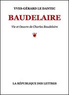 Couverture du livre « Baudelaire » de Yves-Gerard Le Dantec aux éditions Republique Des Lettres