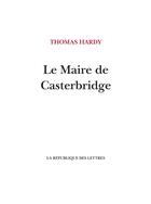 Couverture du livre « Le Maire de Casterbridge » de Thomas Hardy aux éditions La Republique Des Lettres