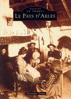 Couverture du livre « Le pays d'Arles » de Dominique Serena aux éditions Editions Sutton