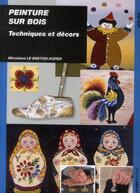 Couverture du livre « Peinture sur bois techniques et decors » de Le Breton-Koper M. aux éditions Ulisse