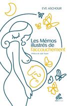 Couverture du livre « Les mémos illustrés de l'accouchement » de Eve Aschour et Julie Toutin aux éditions Mamaeditions