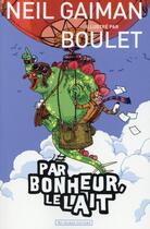 Couverture du livre « Par bonheur le lait... » de Neil Gaiman et Boulet aux éditions Au Diable Vauvert