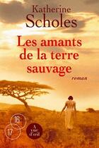 Couverture du livre « Les amants de la terre sauvage » de Katherine Scholes aux éditions A Vue D'oeil