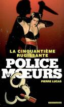 Couverture du livre « Police des moeurs n°175 La Cinquantième rugissante » de Pierre Lucas aux éditions Mount Silver