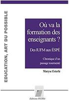 Couverture du livre « Ou va la formation des enseignants? des iufm aux espe. chronique d'un passage tourmente » de Maryse Esterle aux éditions Petra